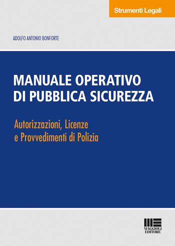 Manuale operativo di pubblica sicurezza - Adolfo Antonio Bonforte - Libro Maggioli Editore 2018, Strumenti legali | Libraccio.it