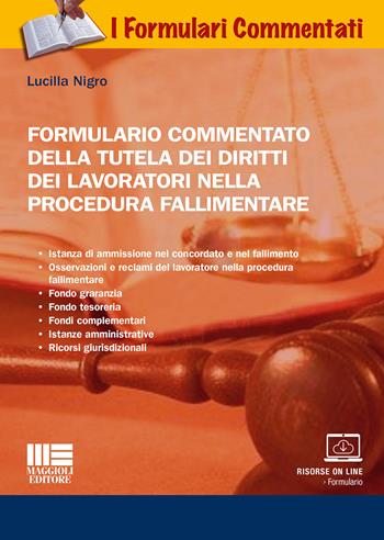 Formulario commentato della tutela dei diritti dei lavoratori nella procedura fallimentare - Lucilla Nigro - Libro Maggioli Editore 2018, I formulari commentati | Libraccio.it