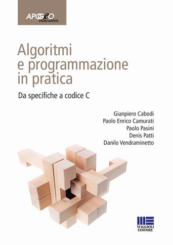 Algoritmi e programmazione in pratica. Da specifiche a codice C - Gianpiero Caboli, Paolo Enrico Camurati, Paolo Pasini - Libro Maggioli Editore 2018, Apogeo education | Libraccio.it