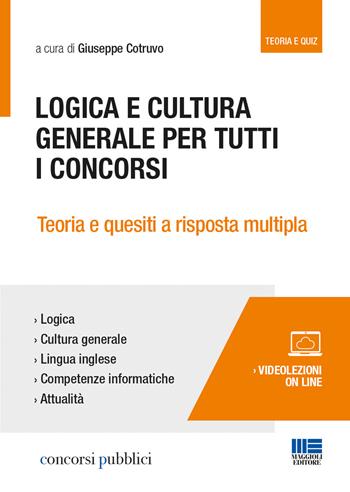 Logica e cultura generale per tutti i concorsi. Teoria e quesiti a risposta multipla  - Libro Maggioli Editore 2018, Concorsi pubblici | Libraccio.it