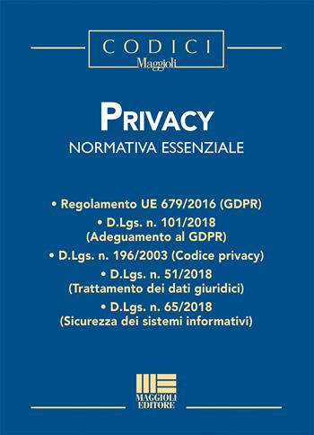 Privacy. Normativa essenziale  - Libro Maggioli Editore 2018, I codici Maggioli | Libraccio.it