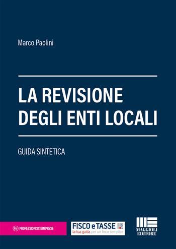 La revisione degli enti locali. Guida sintetica - Marco Paolini - Libro Maggioli Editore 2018, Professionisti & Imprese | Libraccio.it