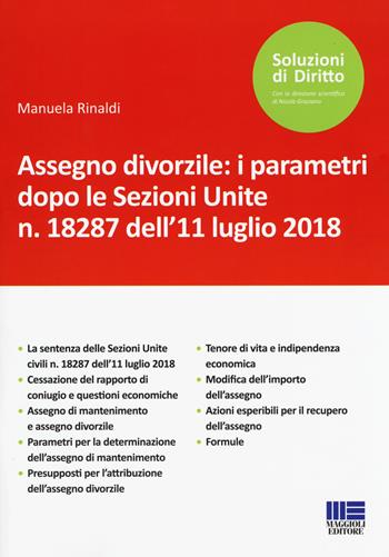 Assegno divorzile: i parametri dopo le Sezioni Unite n. 18287 dell'11 luglio 2018 - Manuela Rinaldi - Libro Maggioli Editore 2018, Soluzioni di diritto | Libraccio.it