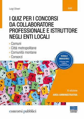 I quiz per i concorsi da collaboratore professionale e istruttore negli enti locali - Luigi Oliveri - Libro Maggioli Editore 2018, Concorsi pubblici | Libraccio.it