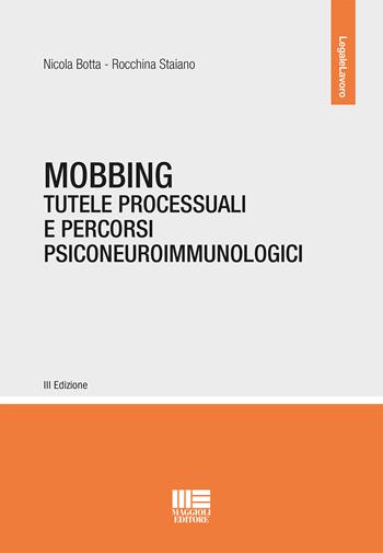 Mobbing. Tutele processuali e percorsi psiconeuroimmunologici. Con espansione online - Nicola Botta, Rocchina Staiano - Libro Maggioli Editore 2018, Legale | Libraccio.it