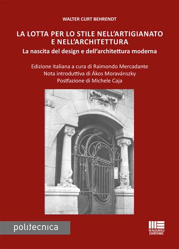 La lotta per lo stile nell'artigianato e nell'architettura - Walter Curt Behrendt - Libro Maggioli Editore 2018 | Libraccio.it