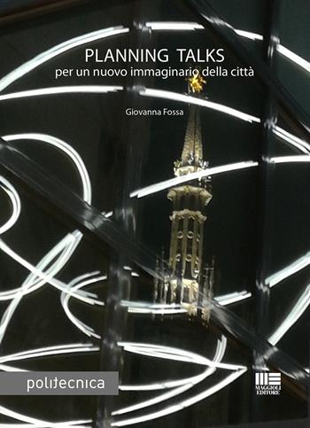 Planning talks - Giovanna Fossa - Libro Maggioli Editore 2019, Politecnica | Libraccio.it