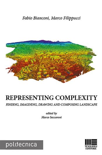 Representing complexity - Fabio Bianconi, Marco Filippucci - Libro Maggioli Editore 2018, Politecnica | Libraccio.it
