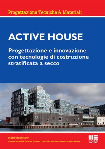 Active house. Progettazione e innovazione con tecnologie di costruzione stratificata a secco - Marco Imperadori - Libro Maggioli Editore 2019, Ambiente territorio edilizia urbanistica | Libraccio.it