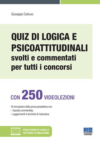 Quiz di logica e psicoattitudinali svolti e commentati per tutti i concorsi. Con espansione online. Con software di simulazione - Giuseppe Cotruvo - Libro Maggioli Editore 2020, Concorsi pubblici | Libraccio.it