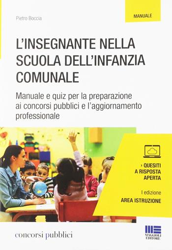 L' insegnante nella scuola dell'infanzia comunale. Manuale e quiz per la preparazione ai concorsi pubblici e l'aggiornamento professionale - Pietro Boccia - Libro Maggioli Editore 2018, Concorsi pubblici | Libraccio.it