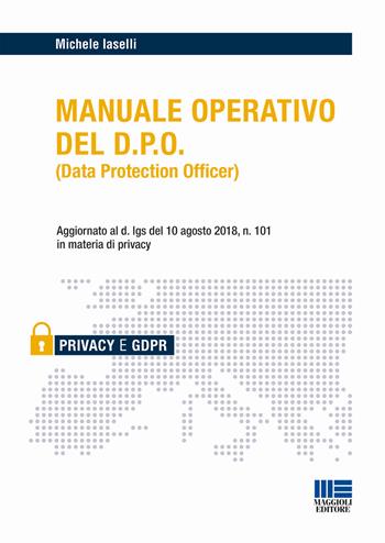 Manuale operativo del D.P.O. - Michele Iaselli - Libro Maggioli Editore 2018, Privacy | Libraccio.it
