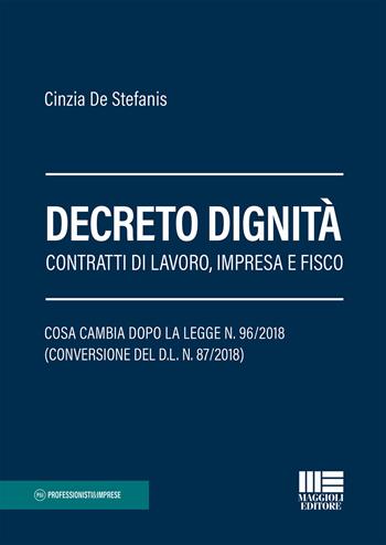 Decreto dignità. Contratti di lavoro, impresa e fisco - Cinzia De Stefanis - Libro Maggioli Editore 2018, Professionisti & Imprese | Libraccio.it