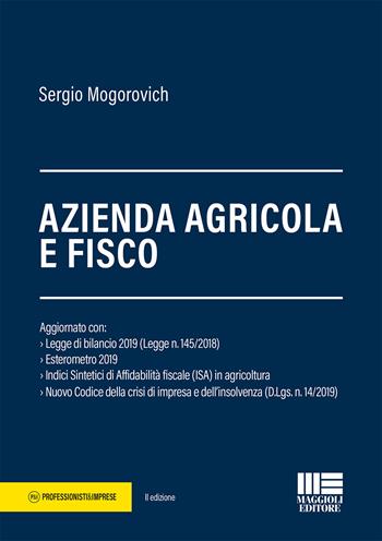 Azienda agricola e fisco - Sergio Mogorovich - Libro Maggioli Editore 2019, Professionisti & Imprese | Libraccio.it