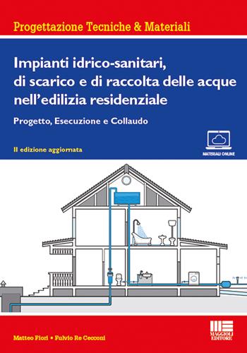 Impianti idrico-sanitari, di scarico e di raccolta delle acque nell'edilizia residenziale. Progetto, esecuzione e collaudo - Matteo Fiori, Fulvio Re Cecconi - Libro Maggioli Editore 2018, Ambiente territorio edilizia urbanistica | Libraccio.it