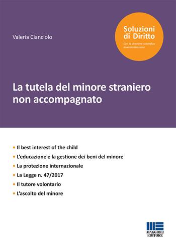 La tutela del minore straniero non accompagnato - Valeria Cianciolo - Libro Maggioli Editore 2019, Soluzioni di diritto | Libraccio.it