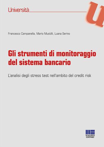 Gli strumenti di monitoraggio del sistema bancario. L'analisi degli stress test nell'ambito del credit risk - Francesco Campanella - Libro Maggioli Editore 2018, Università | Libraccio.it