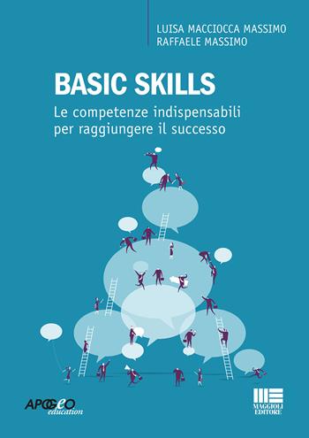 Basic skills. Le competenze indispensabili per raggiungere il successo - Luisa Macciocca Massimo, Raffaele Massimo - Libro Apogeo Education 2019 | Libraccio.it
