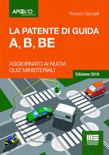 La patente di guida A, B, BE - Roberto Sangalli - Libro Apogeo Education 2018 | Libraccio.it