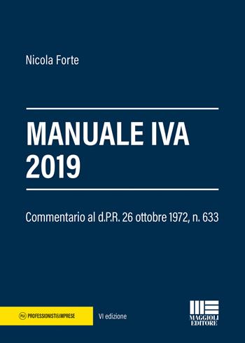 Manuale IVA 2019 - Nicola Forte - Libro Maggioli Editore 2019, Professionisti & Imprese | Libraccio.it