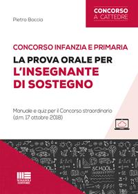 Concorso infanzia e primaria. La prova orale per l'insegnante di sostegno. Manuale e quiz per il Concorso straordinario (d.m. 17 ottobre 2018). - Pietro Boccia - Libro Maggioli Editore 2018, Concorsi a cattedre | Libraccio.it