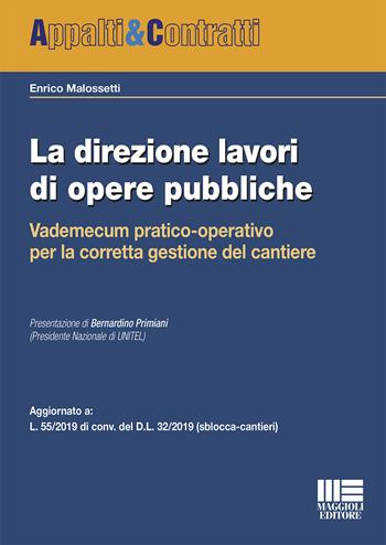 La direzione lavori di opere pubbliche - Enrico Malossetti - Libro Maggioli Editore 2019, Appalti & Contratti | Libraccio.it