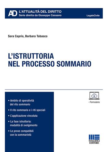 L' istruttoria nel processo sommario - Sara Caprio, Barbara Tabasco - Libro Maggioli Editore 2019, Legale. L'attualità del diritto | Libraccio.it