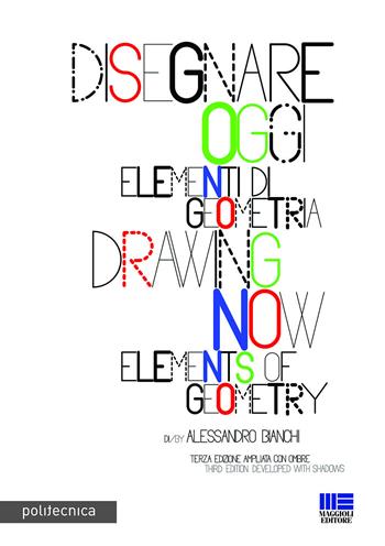 Disegnare oggi. Elementi di geometria. Ediz. italiana e inglese - Alessandro Bianchi - Libro Maggioli Editore 2019, Politecnica | Libraccio.it