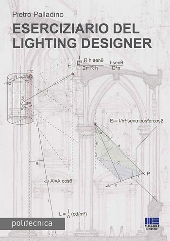 Eserciziario del lighting designer - Pietro Palladino - Libro Maggioli Editore 2019, Politecnica | Libraccio.it