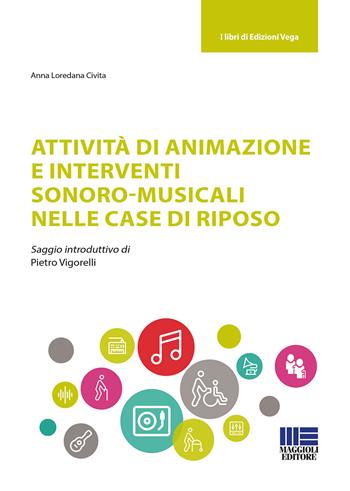 Attività di animazione e interventi sonoro-musicali nelle case di riposo - Anna Loredana Civita - Libro Maggioli Editore 2019, Sociale & sanità | Libraccio.it