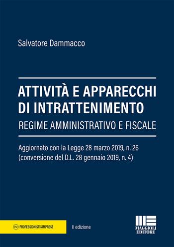 Attività e apparecchi di intrattenimento. Regime amministrativo e fiscale - Salvatore Dammacco - Libro Maggioli Editore 2019, Professionisti & Imprese | Libraccio.it