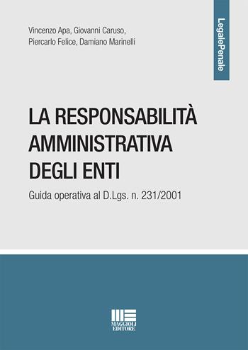 La responsabilità amministrativa degli enti. Guida operativa al D.Lgs. n. 231/2001 - Vincenzo Apa, Giovanni Caruso, Piercarlo Felice - Libro Maggioli Editore 2019, Legale | Libraccio.it