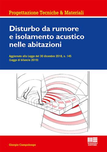 Disturbo da rumore e isolamento acustico nelle abitazioni - Giorgio Campolongo - Libro Maggioli Editore 2019, Ambiente territorio edilizia urbanistica | Libraccio.it