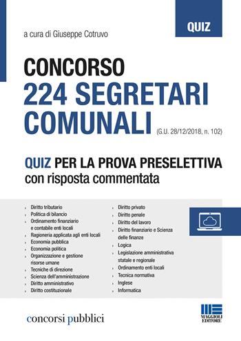 Concorso 224 segretari comunali. Quiz per la prova selettiva con risposta commentata  - Libro Maggioli Editore 2019, Concorsi pubblici | Libraccio.it