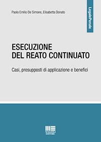 Esecuzione del reato continuato. Casi, presupposti di applicazione e benefici - Paolo Emilio De Simone, Elisabetta Donato - Libro Maggioli Editore 2019, Legale | Libraccio.it