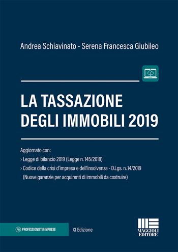 La tassazione degli immobili - Andrea Schiavinato, Serena Francesca Giubileo - Libro Maggioli Editore 2019, Professionisti & Imprese | Libraccio.it