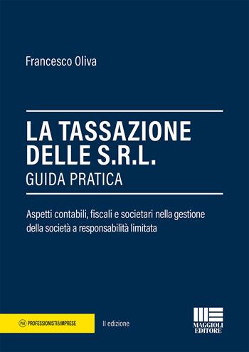 La tassazione delle Srl. Guida pratica - Francesco Oliva - Libro Maggioli Editore 2019, Professionisti & Imprese | Libraccio.it
