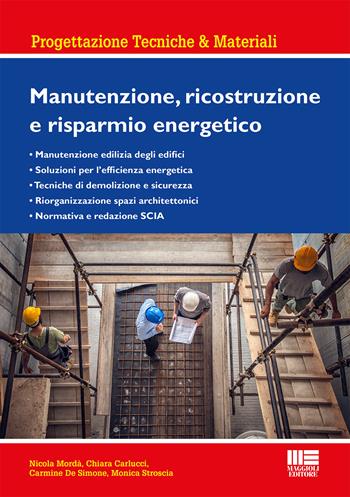 Manutenzione, ricostruzione e risparmio energetico - Nicola Mordà, Chiara Carlucci, Carmine De Simone - Libro Maggioli Editore 2019, Ambiente territorio edilizia urbanistica | Libraccio.it