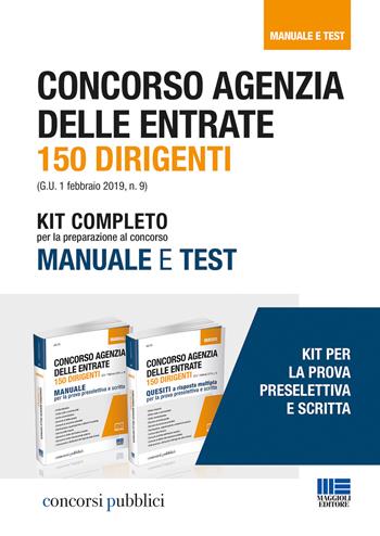Concorso Agenzia delle entrate. 150 dirigenti. Kit completo per la preparazione al concorso. Manuale e test  - Libro Maggioli Editore 2019, Concorsi pubblici | Libraccio.it