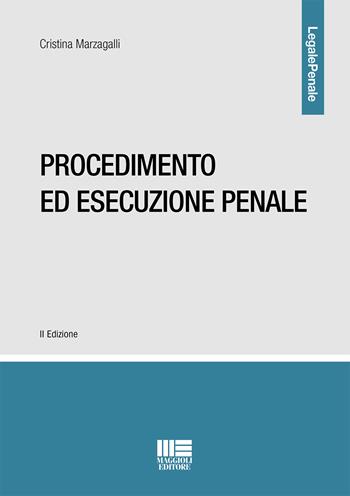 Procedimento ed esecuzione penale - Cristina Marzagalli - Libro Maggioli Editore 2019, Legale | Libraccio.it