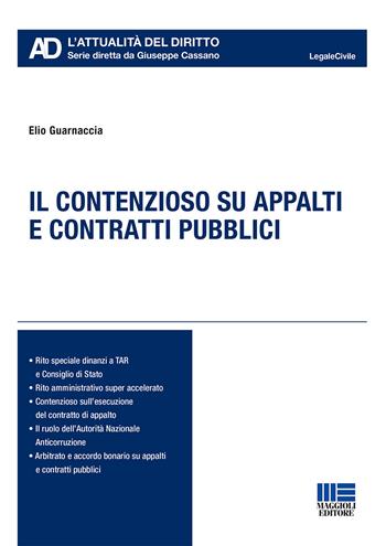 Il contenzioso su appalti e contratti pubblici - Elio Guarnaccia - Libro Maggioli Editore 2019, Legale. L'attualità del diritto | Libraccio.it