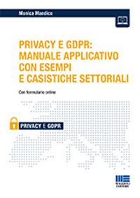 iL Privacy e GDPR: manuale applicativo con esempi e casistiche settoriali - Monica Mandico - Libro Maggioli Editore 2019, Privacy | Libraccio.it