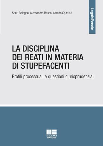 La disciplina dei reati in materia di stupefacenti - Santi Bologna, Alessandro Bosco, Alfredo Spitaleri - Libro Maggioli Editore 2021, Legale | Libraccio.it