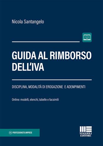 Guida al rimborso dell'IVA. per accesso online - Nicola Santangelo - Libro Maggioli Editore 2019, Professionisti & Imprese | Libraccio.it