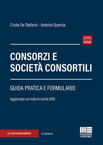 Consorzi e società consortili - Cinzia De Stefanis, Antonio Quercia - Libro Maggioli Editore 2019, Professionisti & Imprese | Libraccio.it