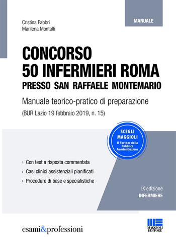 Concorso 50 infermieri Roma presso San Raffaele Montemario. Manuale teorico-pratico di preparazione - Marilena Montalti, Cristina Fabbri - Libro Maggioli Editore 2019, Esami & professioni | Libraccio.it