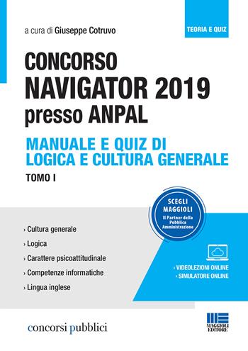 Concorso Navigator 2019 presso ANPAL. Con videolezioni e simulatore online. Vol. 1: Manuale e quiz di logica e cultura generale.  - Libro Maggioli Editore 2019, Concorsi pubblici | Libraccio.it