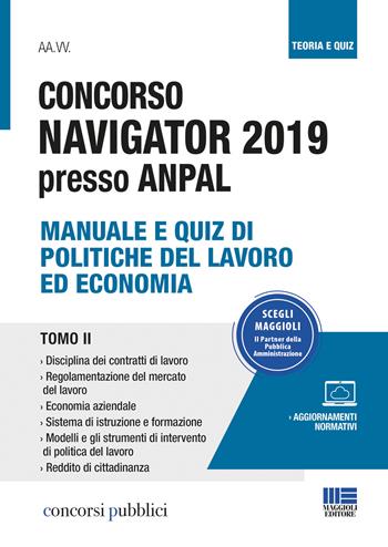 Concorso Navigator 2019 presso ANPAL. Vol. 2: Manuale e quiz di politiche del lavoro ed economia.  - Libro Maggioli Editore 2019, Concorsi pubblici | Libraccio.it