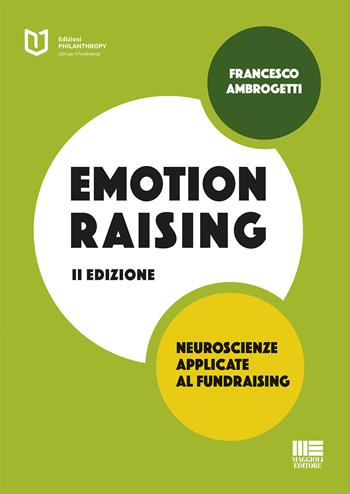 Emotionraising. Neuroscienze applicate al fundraising - Francesco Ambrogetti - Libro Maggioli Editore 2019, Philanthropy | Libraccio.it