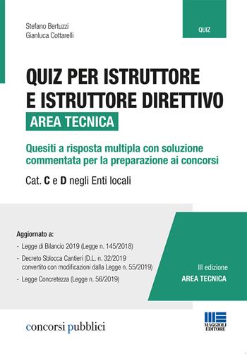 Quiz per istruttore e istruttore direttivo. Area tecnica. Quesiti a risposta multipla con soluzione commentata per la preparazione ai concorsi. Cat. C e D negli enti locali - Stefano Bertuzzi, Gianluca Cottarelli - Libro Maggioli Editore 2019, Concorsi pubblici | Libraccio.it